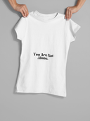 You Are Not Alone T-shirt